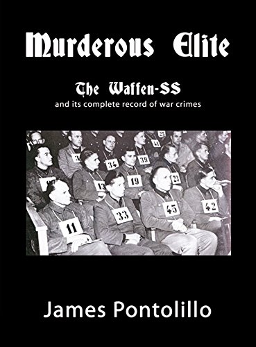 Murderous Elite: The Waffen-SS and its complete record of war crimes