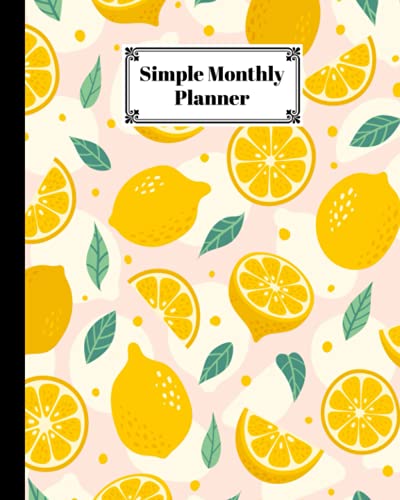 Simple Monthly Planners: Lemon Cover | Pretty Simple Planners Monthly and Year | To Do List, Goals, and Agenda for School, Home and Work by Anatoli Ruf