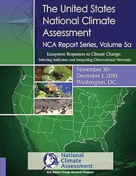 Paperback Ecosystem Responses to Climate Change: Selecting Indicators and Integrating Observational Networks: NCA Report Series, Volume 5a Book