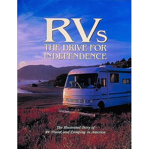 RVs: The Drive for Independence: The Illustrated Story of RV Travel and Camping in America