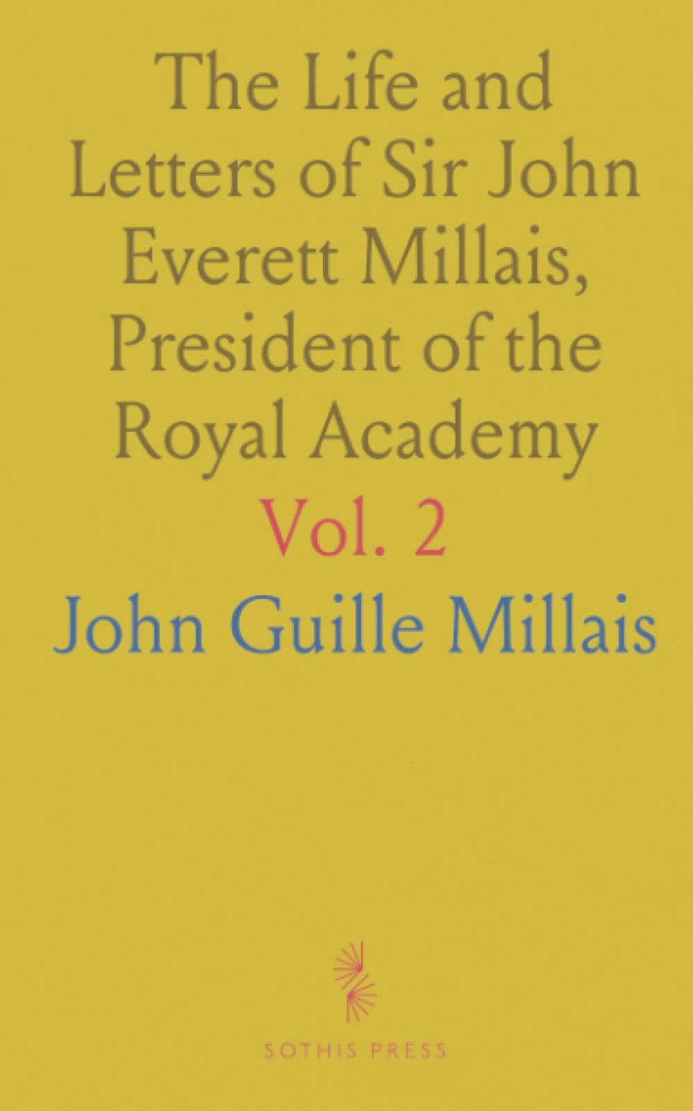 The Life and Letters of Sir John Everett Millais, President of the Royal Academy