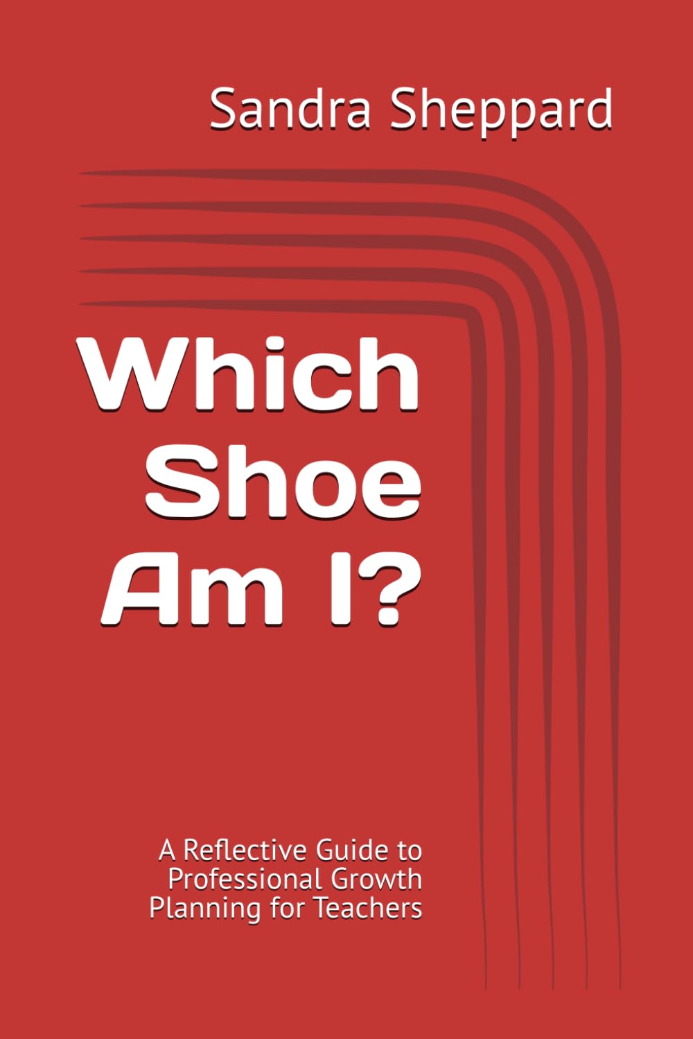 Which Shoe Am I?: A Reflective Guide to Professional Growth Planning for Teachers