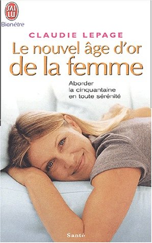 Télécharger Le Nouvel Âge d'or de la femme : Aborder la cinquantaine en toute sérénité Livre eBook France