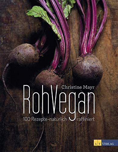 RohVegan: 100 Rezepte – natürlich raffiniert RohVegan: 100 Rezepte – natürlich raffiniert