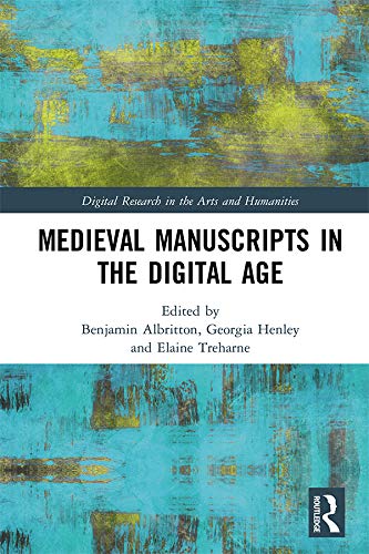 Medieval Manuscripts in the Digital Age (Digital Research in the Arts and Humanities)      1st Edition, Kindle Edition