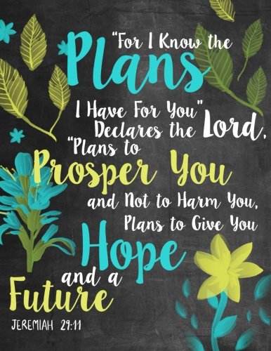 "For I Know The Plans I Have For You" Declares the Lord "Plans to Prosper You and Not to Harm You, Plans to Give You Hope and a Future" Jeremiah ... Journal: Volume 10 (Bible Journaling)