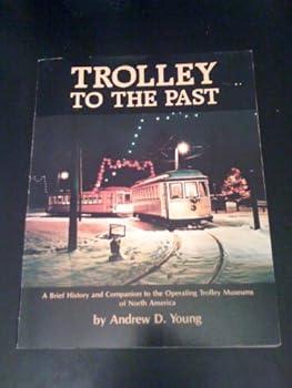 Paperback Trolley to the past: A brief history and companion to the operating trolley museums of North America (Interurbans special) Book