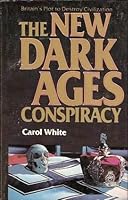 The New Dark Ages Conspiracy: Britain's Plot to Destroy Civilization 093348805X Book Cover