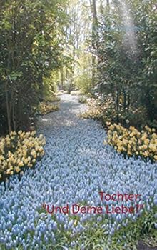 Tochter: Und Deine Liebe?