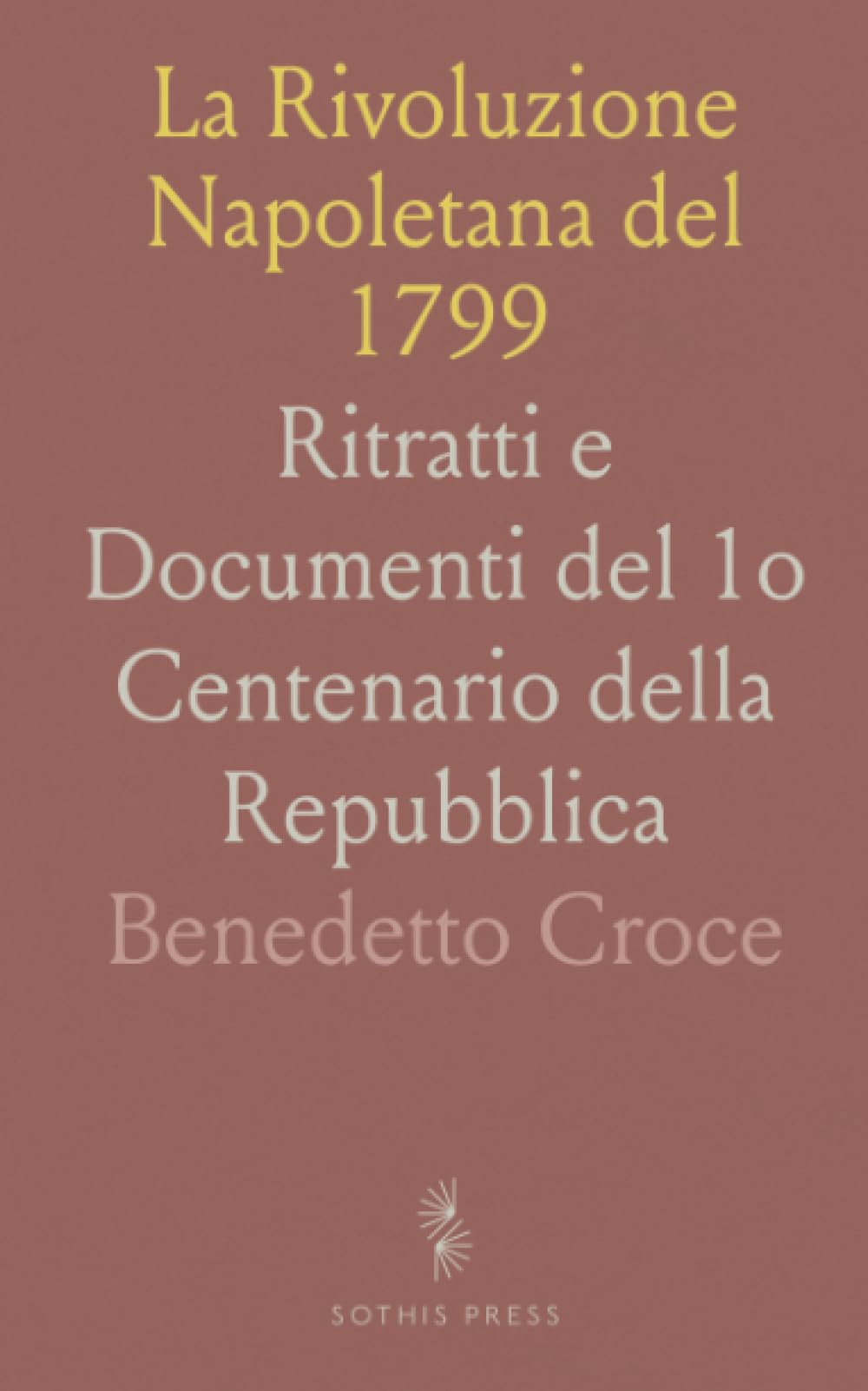 La Rivoluzione Napoletana del 1799: Ritratti e Documenti del 1o Centenario della Repubblica