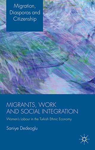Migrants, Work and Social Integration: Women’s Labour in the Turkish Ethnic Economy (Migration, Diasporas and Citizenship)