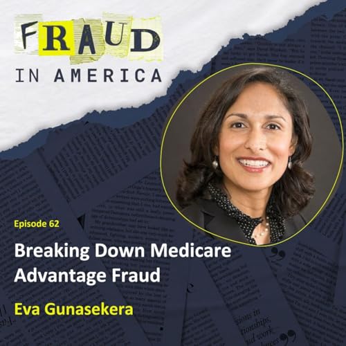 Breaking Down Medicare Advantage Fraud with Eva Gunasekera