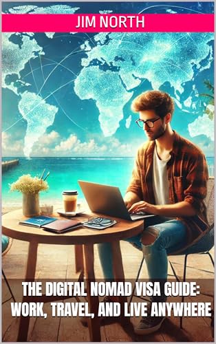 The Digital Nomad Visa Guide: Work, Travel, and Live Anywhere