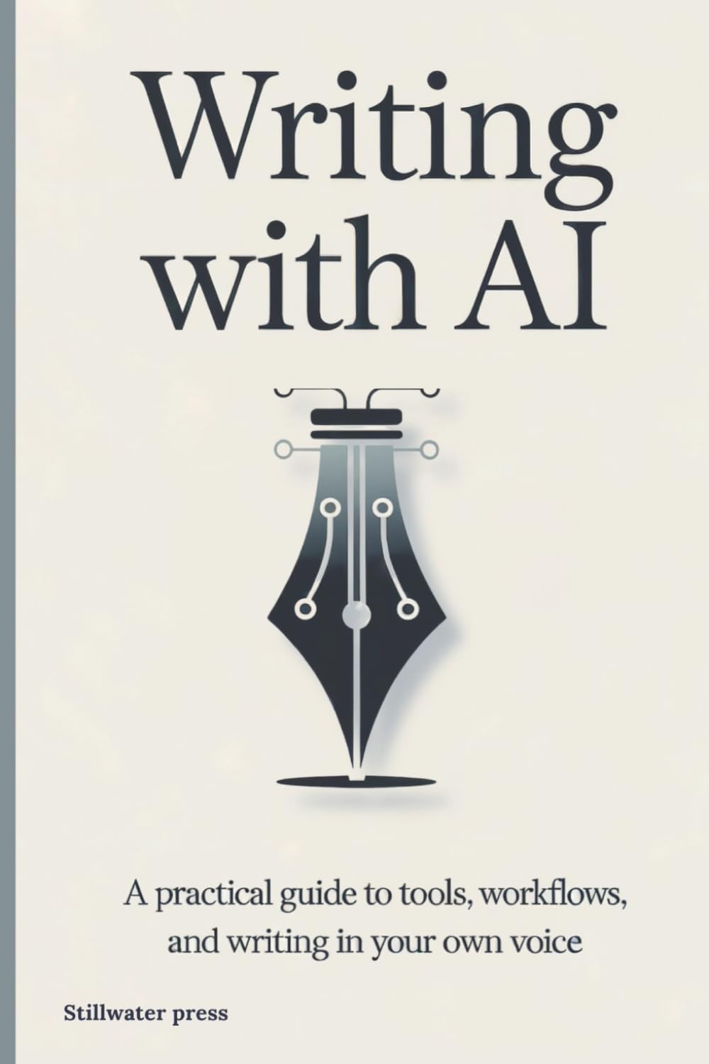 Writing With AI: A Practical Guide to Tools, Workflows, and Writing in Your Own Voice (AI For Creative Professionals)