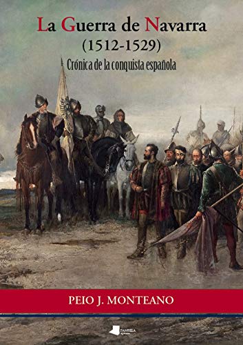 La Guerra de Navarra (1512-1529): Cronica de La Conquista Espanola