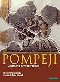 Pompeji: Untergang und Wiedergeburt - Dieter Bartetzko Fotograf: Edgar Lissel 