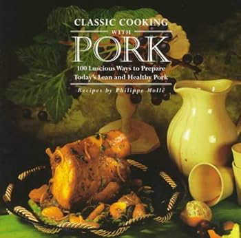 Paperback Classic Cooking With Pork: 100 Luscious Ways to Prepare Today's Lean and Healthy Pork Book