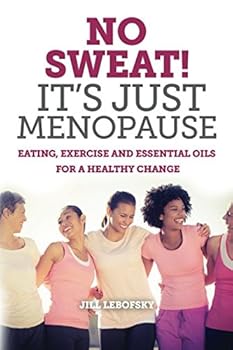 Paperback No Sweat! It's Just Menopause: Eating, Exercise and Essential Oils For a Healthy Change Book