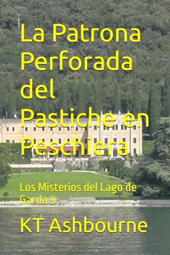 La Patrona Perforada del Pastiche en Peschiera: Los Misterios del Lago de Garda 9 (Spanish Edition)
