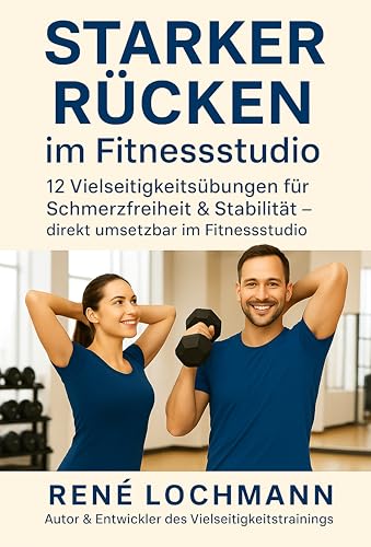 Starker Rücken im Fitnessstudio: 12 Vielseitigkeitsübungen für Schmerzfreiheit & Stabilität – direkt umsetzbar im Fitnessstudio