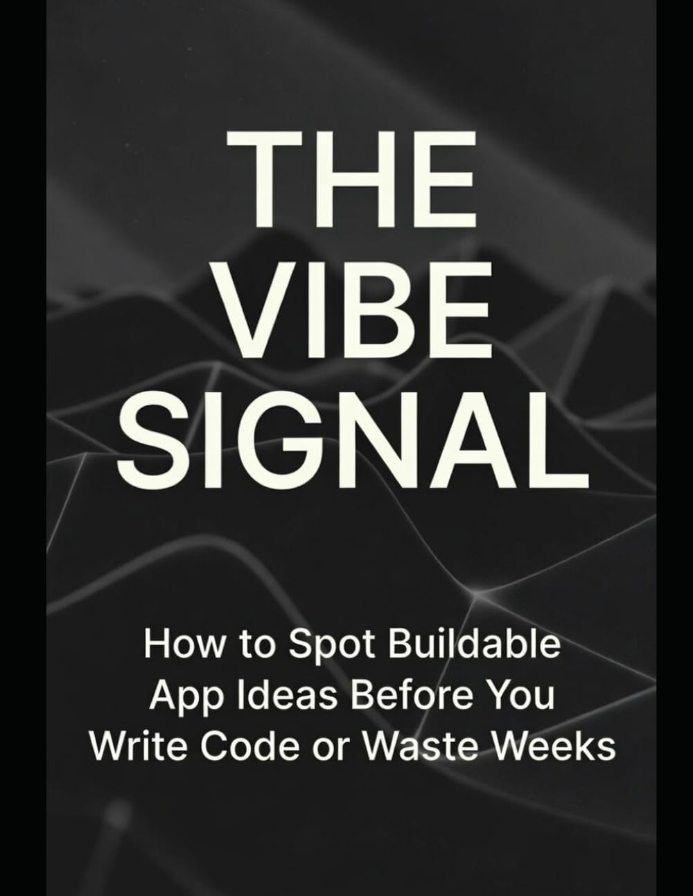 The Vibe Signal Framework: How to Choose Buildable App Ideas Before You Write Code or Waste Time