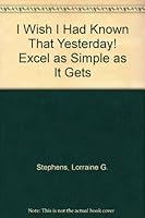 I Wish I Had Known That Yesterday! Excel as Simple as It Gets 1893095290 Book Cover