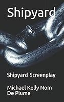 Shipyard: Shipyard Screenplay 1980380414 Book Cover