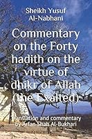 Commentary on the Forty Hadith on the Virtue of Dhikr of Allah (the Exalted) 1790346053 Book Cover