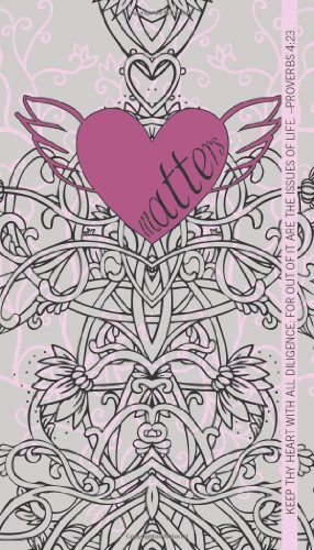Heart Matters: Keep Thy Heart with all Diligence 1497426820 Book Cover
