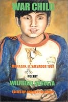 War Child: Morazon, El Salvador 1981 Poetry 0967880009 Book Cover