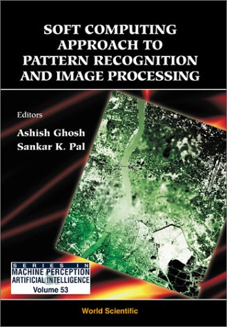 Soft Computing Approach to Pattern Recognition and Image Processing (Series in Machine Perception and Artificial Intelligence)