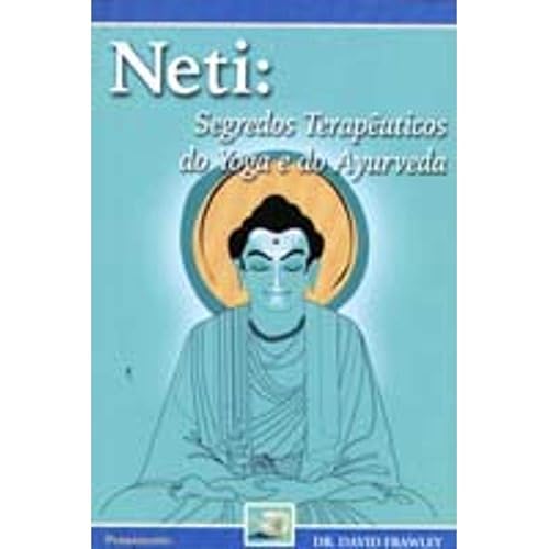 Neti. Segredos Terapêuticos do Yoga