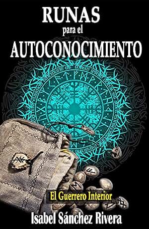 Runas para el Autoconocimiento. El Guerrero Interior.: Significado de las piedras Vikingas, guía para aprender a usarlas y Adivinación (Oráculos para el ALMA)