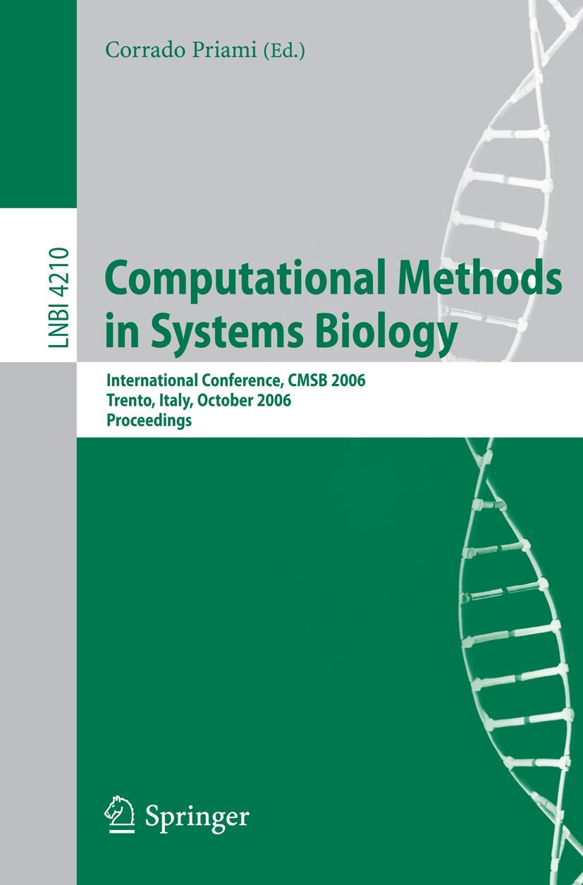 Computational Methods in Systems Biology: International Conference, CMSB 2006, Trento, Italy, October 18-19, 2006, Proceedings (Lecture Notes in Computer Science, 4210)