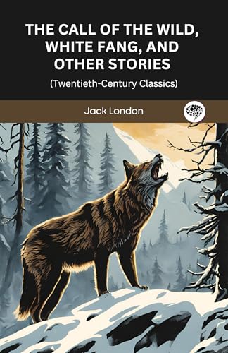 The Call of the Wild, White Fang, and Other Stories (Twentieth-Century Classics)