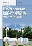 Elektroenergie: Elektrochemisch nutzen, speichern und wandeln (De Gruyter Studium) (German Edition)
