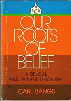 Paperback Our Roots of Belief: Biblical Faith and Faithful Theology Book