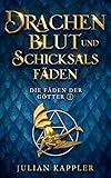 Drachenblut und Schicksalsfäden (Die Fäden der Götter 1)