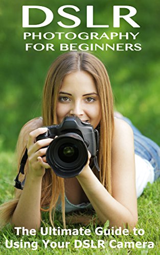 DSLR Photography for Beginners: The Ultimate Guide to Using your DSLR Camera image 2