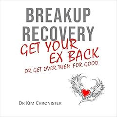 Breakup Recovery: Get Your Ex Back or Get Over Them for Good Audiolibro Por Dr. Kim Chronister arte de portada