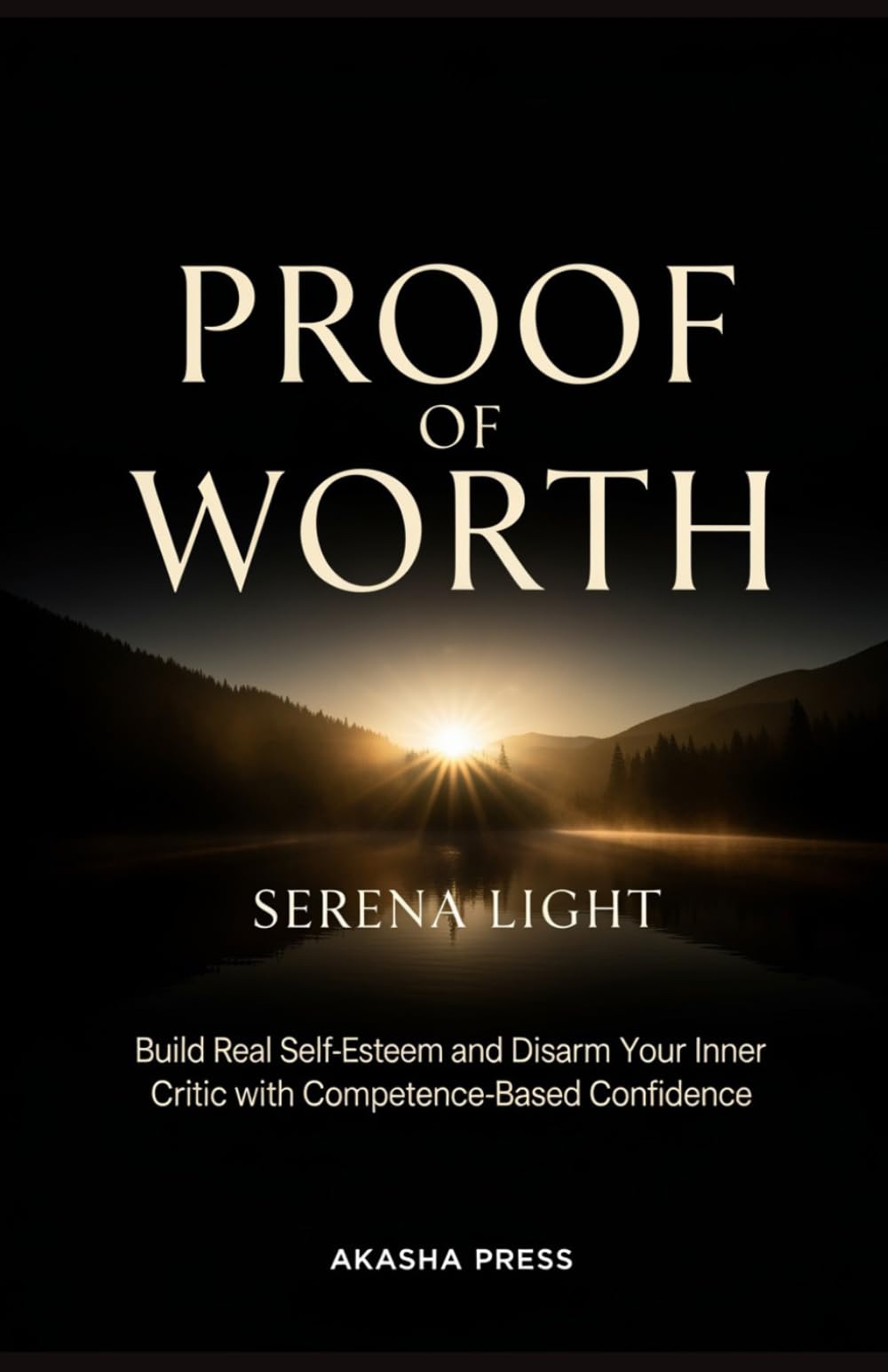 Proof of Worth: Build Real Self-Esteem and Disarm Your Inner Critic with Competence-Based Confidence