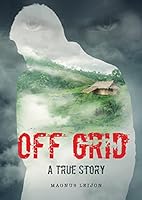OFF GRID - A TRUE STORY 9198359010 Book Cover