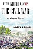 If the North Had Won the Civil War