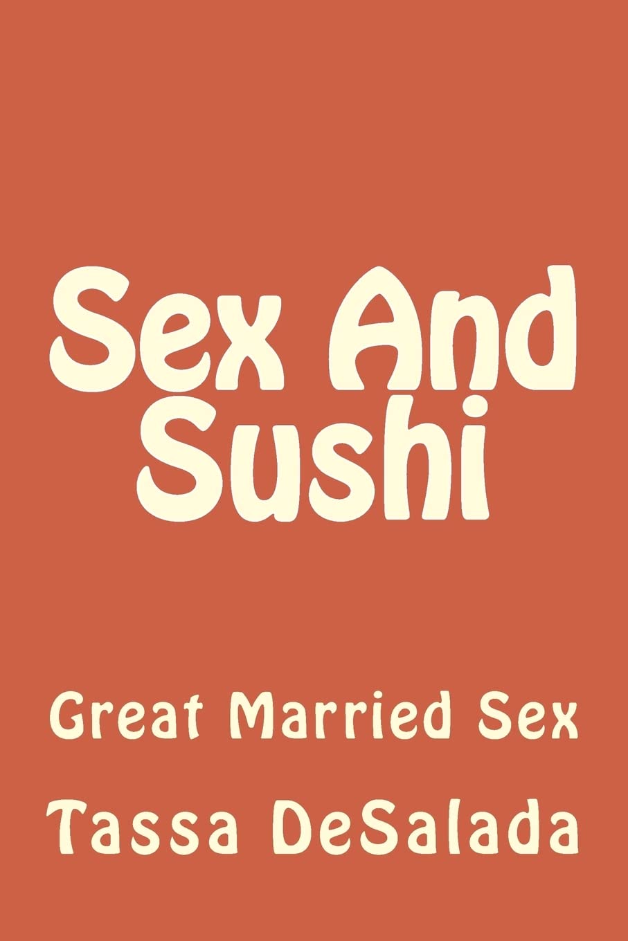 Sex And Sushi: Sessions of Great Married Sex: Volume 1 (The Chocolate Arts Project)