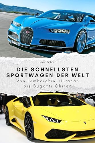 Die schnellsten Sportwagen der Welt - Das perfekte Geschenk für Männer und Frauen zu Weihnachten und Geburtstag: Von...