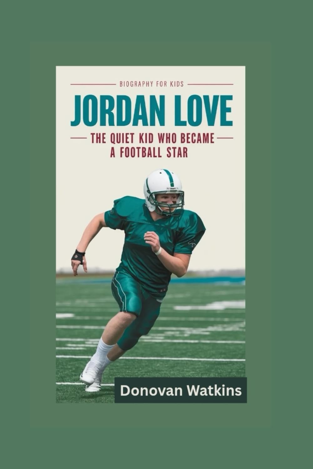 JORDAN LOVE: The Quiet Kid Who Became a Football Star- Biography for kids