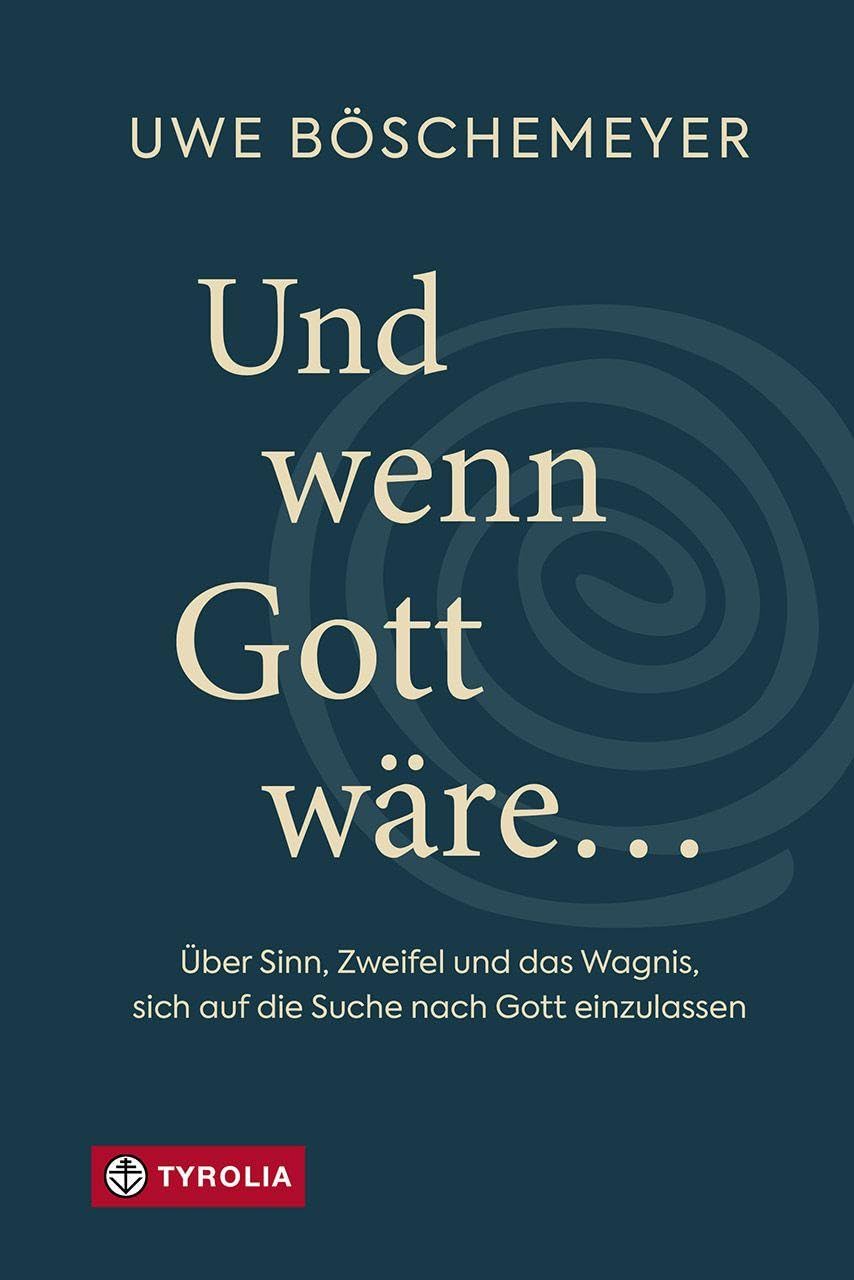 Und wenn Gott wäre …: Über Sinn, Zweifel und das Wagnis, sich auf die Suche nach Gott einzulassen