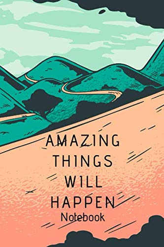 Amazing Things Will Happen Notebook: Motivational Notebook, Journal, Diary, Blanke Lined 104 Pages 6x9 Journal,