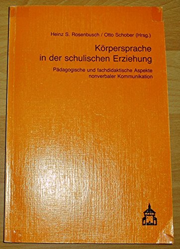 Körpersprache in der schulischen Erziehung: Pädagogische und fachdidaktische Aspekte nonverbaler Kommunikation