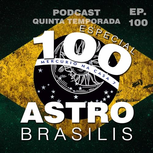 EP #100 - O BRASIL NO MUNDO, BOLSONARINHO E BANCO MASTER | Astro Brasilis